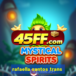 rafaella santos trans